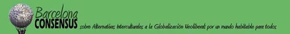 Barcelona consensus. Sobre Alternativas Interculturales a la Globalización Neoliberal por un Mundo habitable para todos.